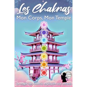 CRUGNIER Laurie Anne, LE PENDULE DES ANGES Les Chakras : Mon Corps, Mon Temple: La magie des chakras expliquée aux enfants CRUGNIER Laurie Anne, LE PENDULE DES ANGES Les Chakras : Mon Corps, Mon Temple: La magie des chakras expliquée aux enfants