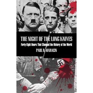 Maracin, Paul The Night of the Long Knives: Forty-Eight Hours That Changed the History of the World Maracin, Paul The Night of the Long Knives: Forty-Eight Hours That Changed the History of the World
