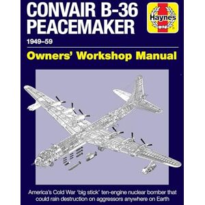 David Baker Convair B-36 Peacemaker: 1949–59 (Owners' Workshop Manual) David Baker Convair B-36 Peacemaker: 1949–59 (Owners' Workshop Manual)