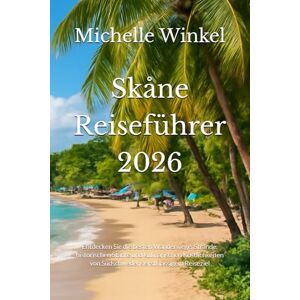 Winkel, Michelle Skåne Reiseführer 2026: Entdecken Sie die besten Wanderwege, Strände, historischen Städte und kulinarischen Köstlichkeiten von Südschwedens erstklassigem Reiseziel Winkel, Michelle Skåne Reiseführer 2026: Entdecken Sie die besten Wanderwege, Strände, historischen Städte und kulinarischen Köstlichkeiten von Südschwedens erstklassigem Reiseziel