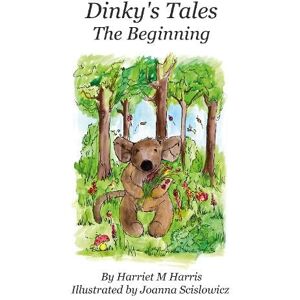 Harriet M Harris Dinky's Tales: The Beginning Harriet M Harris Dinky's Tales: The Beginning