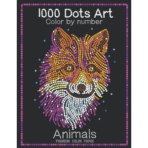Rolling, Jennifer 1000 Dots Art Color by number: Animals Color by Number Coloring Book for Kids, Teens and Adults for Stress Relief and Relaxation (Premium color paper edition) Rolling, Jennifer 1000 Dots Art Color by number: Animals Color by Number Coloring Book for Kids, Teens and Adults for Stress Relief and Relaxation (Premium color paper edition)