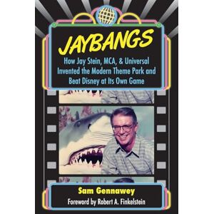 Gennawey, Sam JayBangs: How Jay Stein, MCA, & Universal Invented the Modern Theme Park and Beat Disney at Its Own Game Gennawey, Sam JayBangs: How Jay Stein, MCA, & Universal Invented the Modern Theme Park and Beat Disney at Its Own Game