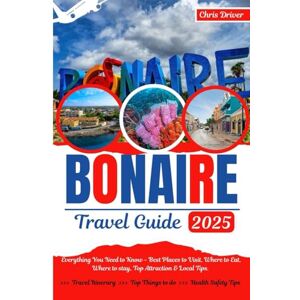 DRIVER, CHRIS 2025 Bonaire Travel Guide: Recommendation on beaches, dive sites, and activities for an catchy island getaway. DRIVER, CHRIS 2025 Bonaire Travel Guide: Recommendation on beaches, dive sites, and activities for an catchy island getaway.