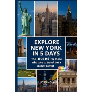 NOLAN, LUCAS Discover New York in 5 Days: The ideal guide for those who love to travel but have limited time NOLAN, LUCAS Discover New York in 5 Days: The ideal guide for those who love to travel but have limited time
