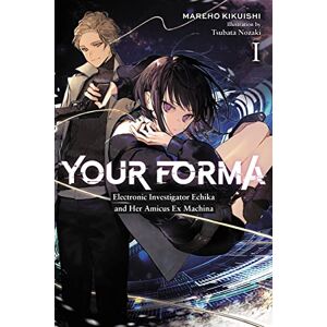 Kikuishi, Mareho Your Forma, Vol. 1: Electronic Investigator Echika and Her Amicus Ex Machina Volume 1 (YOUR FORMA LIGHT NOVEL SC) Kikuishi, Mareho Your Forma, Vol. 1: Electronic Investigator Echika and Her Amicus Ex Machina Volume 1 (YOUR FORMA LIGHT NOVEL SC)