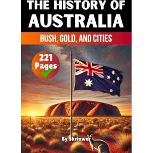 Skriuwer.com The History of Australia: Bush, Gold, and Cities (The History of Countries) Skriuwer.com The History of Australia: Bush, Gold, and Cities (The History of Countries)