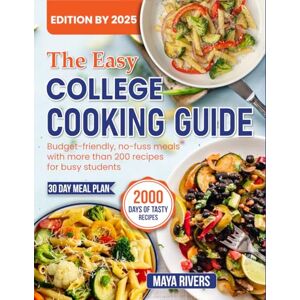Rivers, Maya The Easy College Cooking Guide: Budget-friendly, no-fuss meals with more than 200 recipes for busy students Rivers, Maya The Easy College Cooking Guide: Budget-friendly, no-fuss meals with more than 200 recipes for busy students
