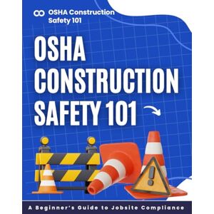 Kreitlein Press, David OSHA Construction Safety 101: A Beginner’s Guide to Jobsite Compliance Kreitlein Press, David OSHA Construction Safety 101: A Beginner’s Guide to Jobsite Compliance