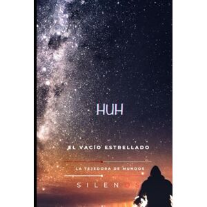 (SILENOS), La Tejedora de Mundos HUH: El Vacío Estrellado, la Respiración Infinita del Cosmos (EGIPTO) (SILENOS), La Tejedora de Mundos HUH: El Vacío Estrellado, la Respiración Infinita del Cosmos (EGIPTO)