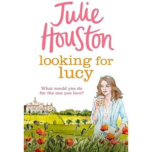 Houston, Julie Looking for Lucy: A gorgeously heartwarming page-turner from the bestselling author of A Village Affair Houston, Julie Looking for Lucy: A gorgeously heartwarming page-turner from the bestselling author of A Village Affair