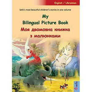 Renz, Ulrich My Bilingual Picture Book Моя двомовна книжка з малюнками (English / Ukrainian): Sefa's most beautiful children's stories in one volume Renz, Ulrich My Bilingual Picture Book Моя двомовна книжка з малюнками (English / Ukrainian): Sefa's most beautiful children's stories in one volume