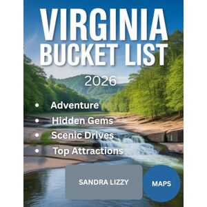 Lizzy, Sandra Virginia bucket list 2026: 120 Must-Do Experiences, Hidden Gems, Scenic Drives, and Local Favorites for an Unforgettable Virginia Adventure Lizzy, Sandra Virginia bucket list 2026: 120 Must-Do Experiences, Hidden Gems, Scenic Drives, and Local Favorites for an Unforgettable Virginia Adventure