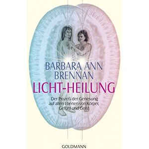Brennan, Barbara Ann Licht-Heilung: Der Prozeß der Genesung auf allen Ebenen von Körper, Gefühl und Geist Brennan, Barbara Ann Licht-Heilung: Der Prozeß der Genesung auf allen Ebenen von Körper, Gefühl und Geist