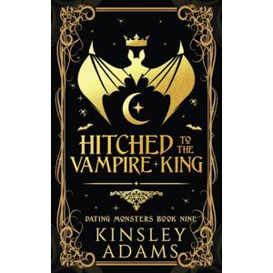 Adams, Kinsley Hitched to the Vampire King: A Fated Mates Vampire and Vampire Slayer Romance: 9 (Dating Monsters) Adams, Kinsley Hitched to the Vampire King: A Fated Mates Vampire and Vampire Slayer Romance: 9 (Dating Monsters)