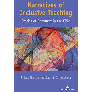 Peter Lang Inc., International Academic Publishers Narratives of Inclusive Teaching: Stories of Becoming" in the Field (Disability Studies in Education Book 25) Peter Lang Inc., International Academic Publishers Narratives of Inclusive Teaching: Stories of Becoming" in the Field (Disability Studies in Education Book 25)