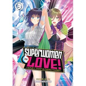Sometime Superwomen in Love! Honey Trap and Rapid Rabbit Vol. 3 Sometime Superwomen in Love! Honey Trap and Rapid Rabbit Vol. 3