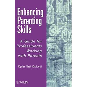 Nath Dwivedi, Kedar Enhancing Parenting Skills: A Guide Book for Professionals Working with Parents (Theory and Interpretation of) Nath Dwivedi, Kedar Enhancing Parenting Skills: A Guide Book for Professionals Working with Parents (Theory and Interpretation of)