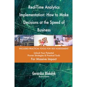Gerardus Blokdyk - The Art of Service Real-Time Analytics Implementation: How to Make Decisions at the Speed of Business Gerardus Blokdyk - The Art of Service Real-Time Analytics Implementation: How to Make Decisions at the Speed of Business