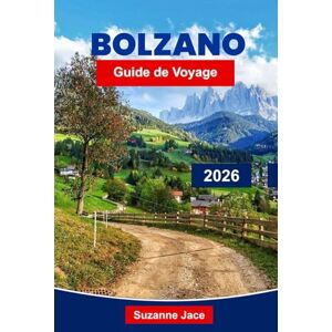 Jace, Suzanne Bolzano Guide de voyage 2026: Découvrez la porte italienne des Dolomites avec des randonnées pittoresques, des routes des vins, des châteaux et des villages alpins Jace, Suzanne Bolzano Guide de voyage 2026: Découvrez la porte italienne des Dolomites avec des randonnées pittoresques, des routes des vins, des châteaux et des villages alpins