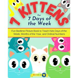 Maledon, Anna 7 Kittens for 7 Days of the Week: Fun Bedtime Picture Book to Teach Kids Days of the Week, Months of the Year, and Ordinal Numbers (Jolly Good Maths Read Alouds) Maledon, Anna 7 Kittens for 7 Days of the Week: Fun Bedtime Picture Book to Teach Kids Days of the Week, Months of the Year, and Ordinal Numbers (Jolly Good Maths Read Alouds)