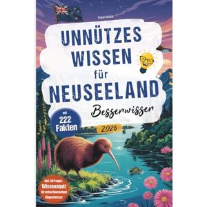 Runck, Robin Unnützes Wissen für Neuseeland Besserwisser: 222 kuriose, lustige und spannende Fakten + Wissensquiz mit 50 Fragen für echte Neuseeland Klugscheißer ... oder zusätzlich zum Reiseführer Runck, Robin Unnützes Wissen für Neuseeland Besserwisser: 222 kuriose, lustige und spannende Fakten + Wissensquiz mit 50 Fragen für echte Neuseeland Klugscheißer ... oder zusätzlich zum Reiseführer