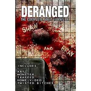 Shaw, Matt Deranged: The Complete Joint Works of Shaw and Bray. Shaw, Matt Deranged: The Complete Joint Works of Shaw and Bray.