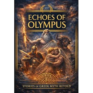 Rodgers Jr., David A. Echoes of Olympus: Stories of Greek Myth Retold Rodgers Jr., David A. Echoes of Olympus: Stories of Greek Myth Retold
