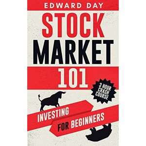 Day, Edward Stock Market 101: Investing for Beginners (3 Hour Crash Course) Day, Edward Stock Market 101: Investing for Beginners (3 Hour Crash Course)
