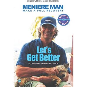 Man, Meniere Meniere Man. Let's Get Better.: Make A Full Recovery. My Meniere Survivor's Book Man, Meniere Meniere Man. Let's Get Better.: Make A Full Recovery. My Meniere Survivor's Book
