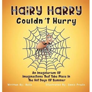 Bello, Victor Hairy Harry Couldnt Hurry: An Imaginarium Of Imaginactions That Take Place In The Hot Days Of Summer Bello, Victor Hairy Harry Couldnt Hurry: An Imaginarium Of Imaginactions That Take Place In The Hot Days Of Summer