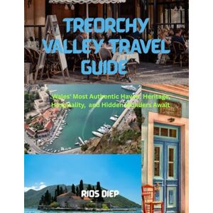 DIEP, RIOS TREORCHY VALLEY TRAVEL GUIDE: Wales’ Most Authentic Haven, Heritage, Hospitality, and Hidden Wonders Await DIEP, RIOS TREORCHY VALLEY TRAVEL GUIDE: Wales’ Most Authentic Haven, Heritage, Hospitality, and Hidden Wonders Await