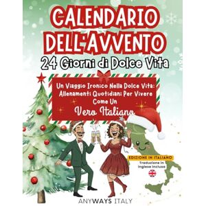 ITALY, ANYWAYS Calendario dell'Avvento: 24 Giorni di Dolce Vita: A Witty Journey into La Dolce Vita: 24 Days to Live Like a True Italian – A Fun Advent Book for Italy Lovers ITALY, ANYWAYS Calendario dell'Avvento: 24 Giorni di Dolce Vita: A Witty Journey into La Dolce Vita: 24 Days to Live Like a True Italian – A Fun Advent Book for Italy Lovers