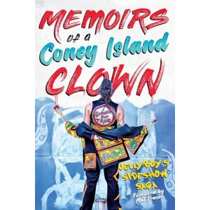 Broomfield, Eric Memoirs of a Coney Island Clown: Jellyboy's Sideshow Saga Broomfield, Eric Memoirs of a Coney Island Clown: Jellyboy's Sideshow Saga