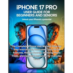 Lane, Christopher G. iPhone 17 Pro User Guide for Beginners and Seniors: The Complete iPhone User Manual: Step-by-Step Instructions, Illustrated Tips, iOS 26 Features, ... and Essential Resources for Everyday Users Lane, Christopher G. iPhone 17 Pro User Guide for Beginners and Seniors: The Complete iPhone User Manual: Step-by-Step Instructions, Illustrated Tips, iOS 26 Features, ... and Essential Resources for Everyday Users