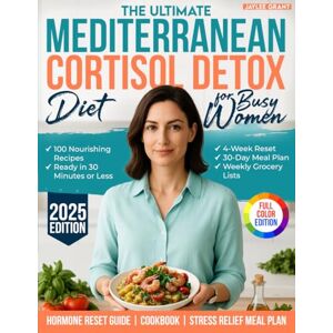 Grant, Jaylee The Ultimate Mediterranean Cortisol Detox Diet for Busy Women: A 30-Day Plan to Support Hormonal Balance, Reduce Stress, and Boost Energy Naturally – ... Full-Color Mediterranean-Inspired Edition Grant, Jaylee The Ultimate Mediterranean Cortisol Detox Diet for Busy Women: A 30-Day Plan to Support Hormonal Balance, Reduce Stress, and Boost Energy Naturally – ... Full-Color Mediterranean-Inspired Edition