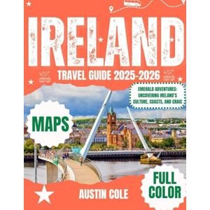 COLE, AUSTIN IRELAND TRAVEL GUIDE 2025: EMERALD ADVENTURES: UNCOVERING DUBLINS CULTURES, COASTS AND CRAIC (The Ultimate Country Travel Series) COLE, AUSTIN IRELAND TRAVEL GUIDE 2025: EMERALD ADVENTURES: UNCOVERING DUBLINS CULTURES, COASTS AND CRAIC (The Ultimate Country Travel Series)