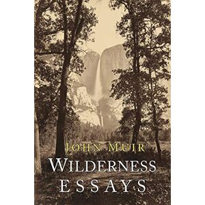 Muir, John Wilderness Essays Muir, John Wilderness Essays