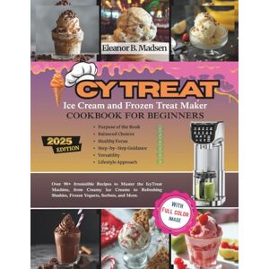 B. Madsen, Eleanor IcyTreat Ice Cream and Frozen Treat Maker Cookbook For Beginners: Over 90+ Irresistible Recipes to Master the IcyTreat Machine, from Creamy Ice Creams ... Slushies, Frozen Yogurts, Sorbets, and More. B. Madsen, Eleanor IcyTreat Ice Cream and Frozen Treat Maker Cookbook For Beginners: Over 90+ Irresistible Recipes to Master the IcyTreat Machine, from Creamy Ice Creams ... Slushies, Frozen Yogurts, Sorbets, and More.