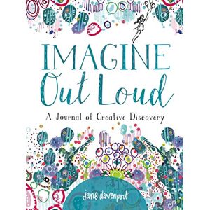 Jane Davenport Imagine Out Loud: A Journal of Creative Discovery Jane Davenport Imagine Out Loud: A Journal of Creative Discovery