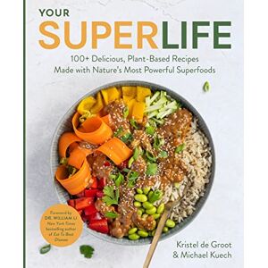 Kuech, Michael Your Super Life: 100+ Delicious, Plant-Based Recipes Made with Nature's Most Powerful Superfoods Kuech, Michael Your Super Life: 100+ Delicious, Plant-Based Recipes Made with Nature's Most Powerful Superfoods