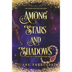 Farrugia, Diane Among Stars and Shadows: A Spellbinding Romantic Fantasy: 1 (The Encantraalm saga) Farrugia, Diane Among Stars and Shadows: A Spellbinding Romantic Fantasy: 1 (The Encantraalm saga)