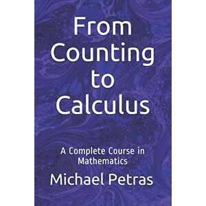 Petras, Michael F From Counting to Calculus: A Complete Course in Mathematics Petras, Michael F From Counting to Calculus: A Complete Course in Mathematics
