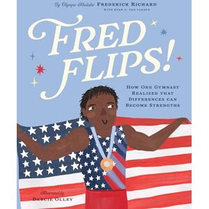 Frederick Richard Fred Flips: How One Gymnast Realized That Differences Can Become Strengths Frederick Richard Fred Flips: How One Gymnast Realized That Differences Can Become Strengths