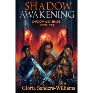 SANDERS-WILLIAMS, GLORIA SHADOW AWAKENING: SHADOW AND SHADE BOOK ONE SANDERS-WILLIAMS, GLORIA SHADOW AWAKENING: SHADOW AND SHADE BOOK ONE