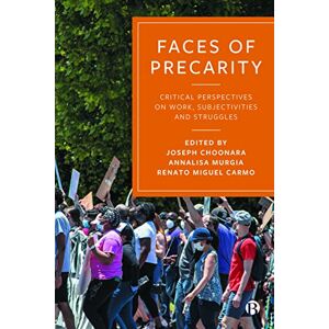 Faces of Precarity: Critical Perspectives on Work, Subjectivities and Struggles Faces of Precarity: Critical Perspectives on Work, Subjectivities and Struggles