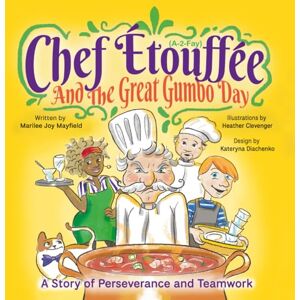 Mayfield, Marilee Joy Chef Etouffee and the Great Gumbo Day: A Story of Perseverance and Teamwork Mayfield, Marilee Joy Chef Etouffee and the Great Gumbo Day: A Story of Perseverance and Teamwork