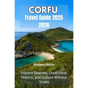 Holm, Anders CORFU TRAVEL GUIDE 2025 2026: Explore Beaches, Local Food, History, and Culture Without Stress Holm, Anders CORFU TRAVEL GUIDE 2025 2026: Explore Beaches, Local Food, History, and Culture Without Stress