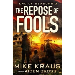 Kraus, Mike The Repose of Fools End of Seasons 3: (A Post-Apoc/Disaster Thriller) Kraus, Mike The Repose of Fools End of Seasons 3: (A Post-Apoc/Disaster Thriller)