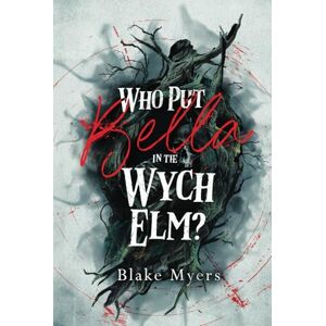 Myers, Blake Who Put Bella in the Wych Elm? Myers, Blake Who Put Bella in the Wych Elm?